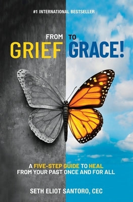 From Grief to Grace: A Five-Step Guide to Heal From Your Past Once and For All by Reilly, Linda