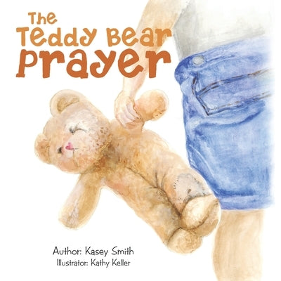The Teddy Bear Prayer by Smith, Kasey