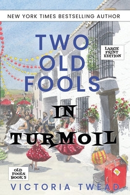 Two Old Fools in Turmoil - LARGE PRINT by Twead, Victoria