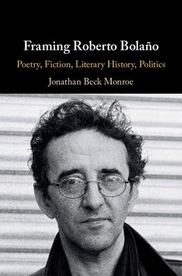 Framing Roberto Bolaño by Beck Monroe, Jonathan