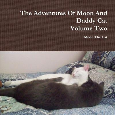 The Adventures Of Moon And Daddy Cat Volume Two by The Cat, Moon