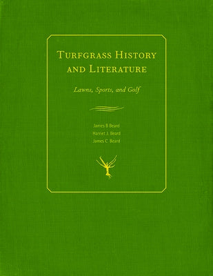 Turfgrass History and Literature: Lawns, Sports, and Golf by Beard, James B.