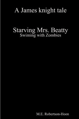 Starving Mrs. Beatty: Swiming with Zombies by Robertson-Hoon, M. E.