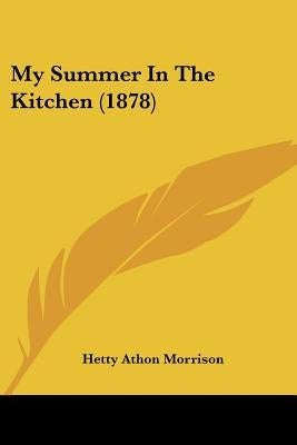 My Summer In The Kitchen (1878) by Morrison, Hetty Athon