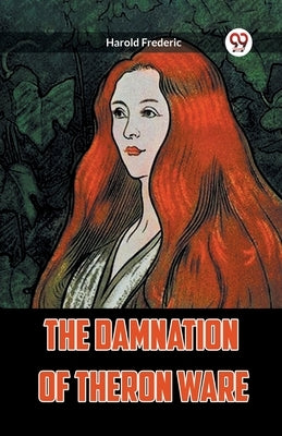 The Damnation of Theron Ware by Frederic, Harold