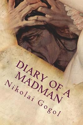 Diary of a Madman by Gogol, Nikolai