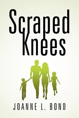 Scraped Knees by Bond, Joanne L.