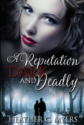 A Reputation Dark & Deadly: Book 2 in The Dark & Deadly Trilogy by Myers, Heather C.