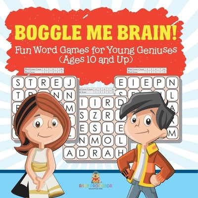Boggle Me Brain! Fun Word Games for Young Geniuses (Ages 10 and Up) by Baby Professor
