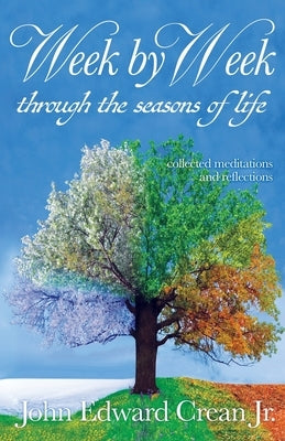 Week by Week through the Seasons of Life by Crean, John Edward, Jr.