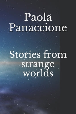 Stories from strange worlds by Panaccione, Paola