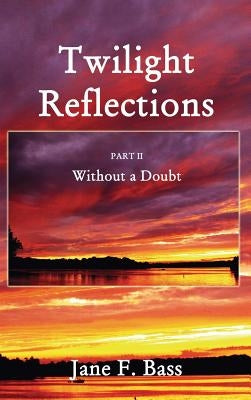 Twilight Reflections: Part II: Without a Doubt by Bass, Linda Jane