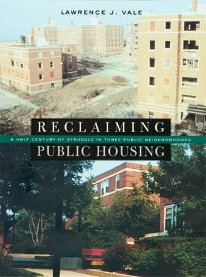 Reclaiming Public Housing: A Half Century of Struggle in Three Public Neighborhoods by Vale, Lawrence J.