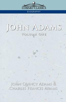 John Adams Vol. 1 by Adams, John Quincy, Former Ow