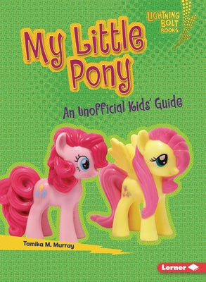 My Little Pony: An Unofficial Kids' Guide by Murray, Tamika M.