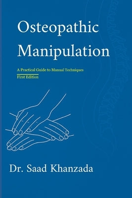 Osteopathic Manipulation: A Practical Guide to Manual Therapy by Khanzada, Saad