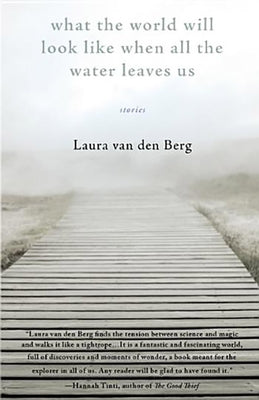 What the World Will Look Like When All the Water Leaves Us by Van Den Berg, Laura
