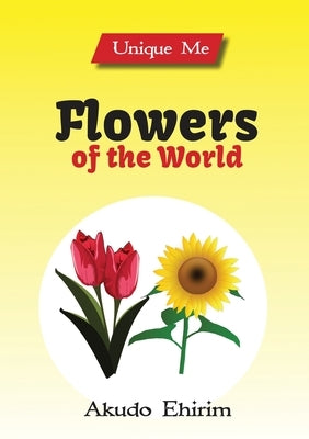 Flowers of the World by Ehirim, Akudo