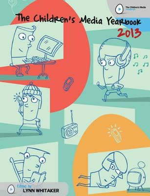 The Children's Media Yearbook 2013 by Whitaker, Lynn