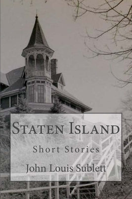 Staten Island Short Stories by Sublett, John Louis