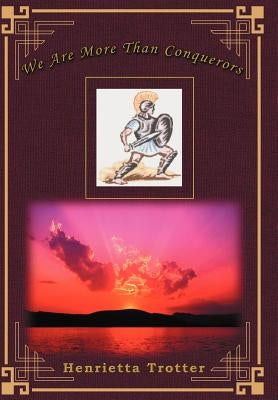 We Are More Than Conquerors by Trotter, Henrietta