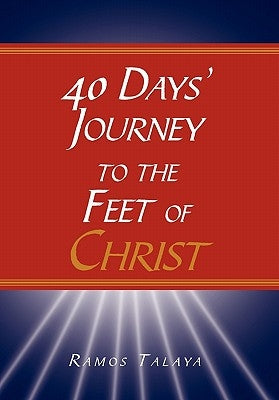 40 Days' Journey to the Feet of Christ by Talaya, Ramos