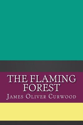 The Flaming Forest by Curwood, James Oliver