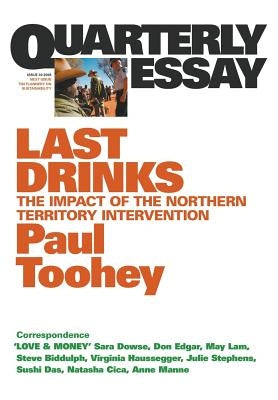 Last Drinks: The Impact of the Northern Territory Intervention: Quarterly Essay 30 by Toohey, Paul