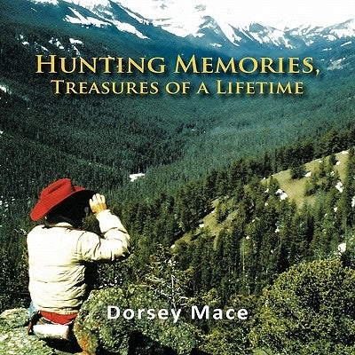 Hunting Memories, Treasures of a Lifetime by Mace, Dorsey