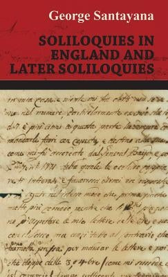 Soliloquies in England and Later Soliloquies by Santayana, George