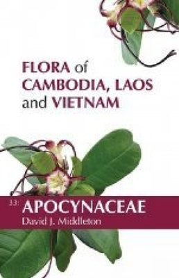 Flora of Cambodia, Laos and Vietnam: Volume 33: Apocynaceae by Middleton, David