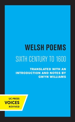 Welsh Poems: Sixth Century to 1600 by Williams, Gwyn
