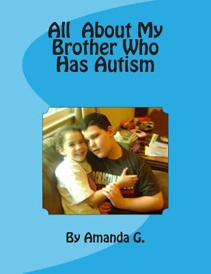 All About My Brother Who Has Autism by G, Gary