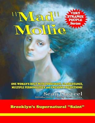 "Mad" Mollie - Brooklyn's Supernatural "Saint": One Woman's Bout With Possession, Clairvoyance, Multiple Personalities, And Uncanny Predictions! by Beckley, Timothy Green