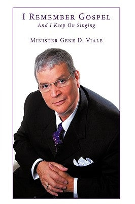 I Remember Gospel: And I Keep on Singing by Viale, Minister Gene D.