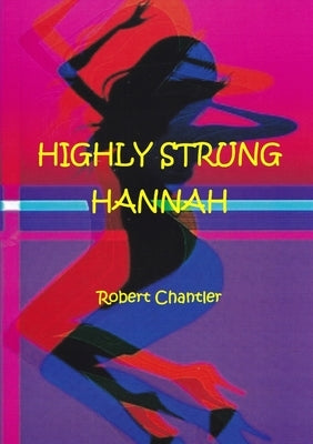 Highly Strung Hannah - The Play by Chantler, Robert