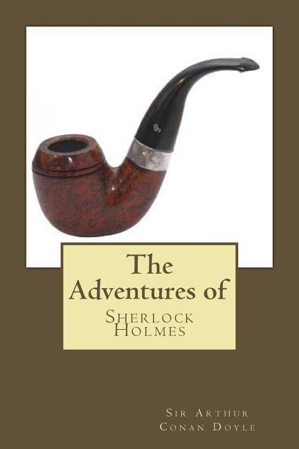 The Adventures of Sherlock Holmes: The Adventures of Sherlock Holmes by Doyle, Arthur Conan