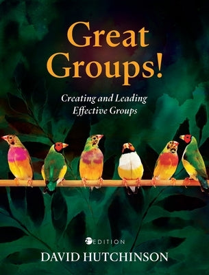 Great Groups!: Creating and Leading Effective Groups by Hutchinson, David