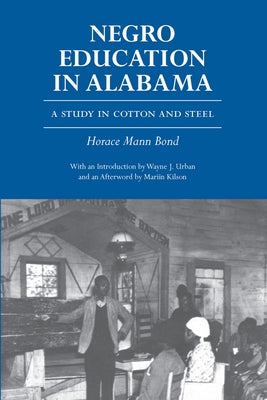 Negro Education in Alabama: A Study in Cotton and Steel by Bond, Horace Mann