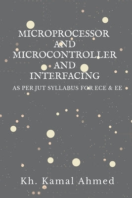 Microprocessor and Microcontroller and Interfacing by Kamal, Kh