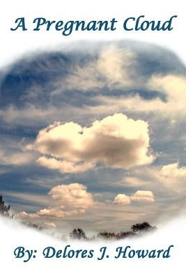 A Pregnant Cloud by Howard, Delores J.