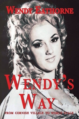 Wendy's Way: from Cornish Village to World Stage by Eathorne, Wendy