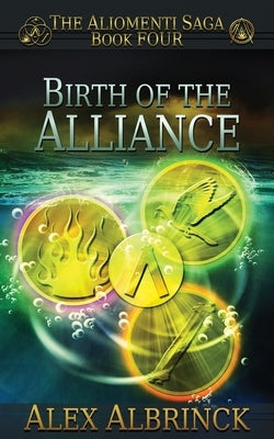 Birth of the Alliance (The Aliomenti Saga - Book 4) by Albrinck, Alex
