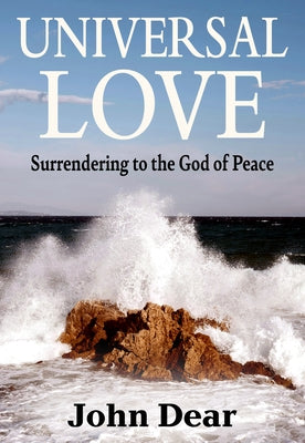 Universal Love: Surrendering to the God of Peace by Dear, John
