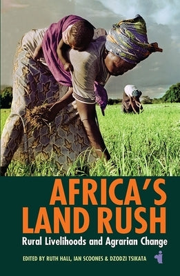Africa's Land Rush: Rural Livelihoods and Agrarian Change by Hall, Ruth