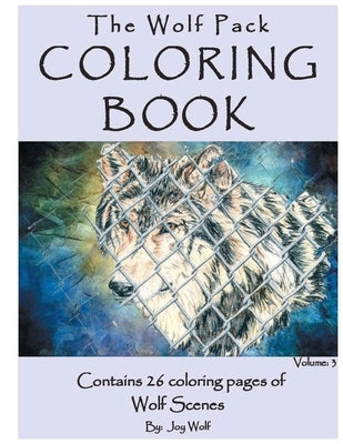 The Wolf Pack Coloring Book 26 Coloring Pages of Wolf Scenes Volume 3: Realistic Wolf Coloring Book by Morris, Pat