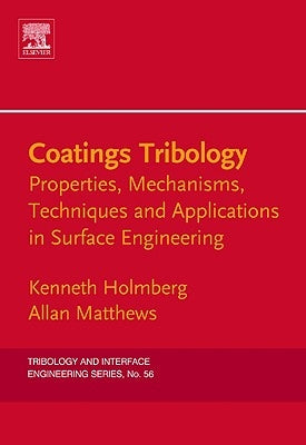 Coatings Tribology: Properties, Mechanisms, Techniques and Applications in Surface Engineering Volume 56 by Holmberg, Kenneth