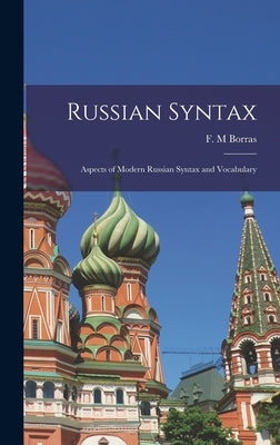 Russian Syntax: Aspects of Modern Russian Syntax and Vocabulary by Borras, F. M.