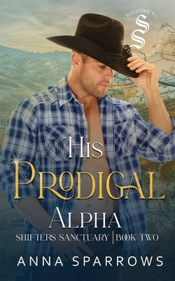 His Prodigal Alpha: An Omegaverse Shifter Mpreg Romance by Sparrows, Anna