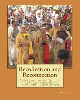 Recollection and Reconnection: Voices of the St. David's Islanders and Their Native American Relatives by Howard Ph. D., Rosalyn